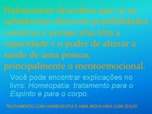 Hahnemann descobriu que se as substncias oferecem possibilidades