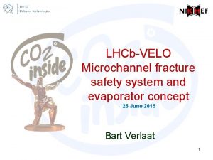 LHCbVELO Microchannel fracture safety system and evaporator concept