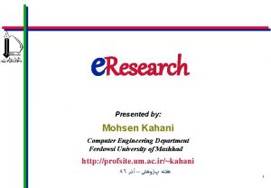 e Research Presented by Mohsen Kahani Computer Engineering