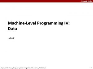 Carnegie Mellon MachineLevel Programming IV Data cs 304