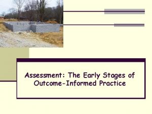 Assessment The Early Stages of OutcomeInformed Practice Assessment