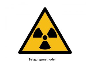 Beugungsmethoden Beugungsmethoden Warum nutzt man verschiedene Beugungsmethoden Bestimmung