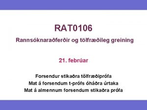 RAT 0106 Rannsknaraferir og tlfrileg greining 21 febrar