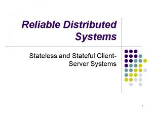 Reliable Distributed Systems Stateless and Stateful Client Server