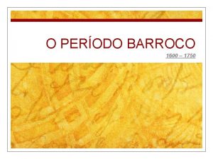 O PERODO BARROCO 1600 1750 CONTEXTO DA POCA
