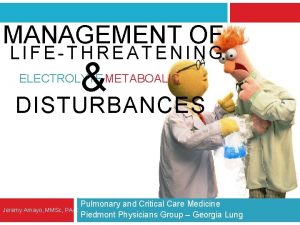 MANAGEMENT OF LIFETHREATENING ELECTROLYTE METABOALIC DISTURBANCES Jeremy Amayo