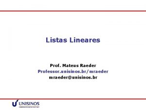 Listas Lineares Prof Mateus Raeder Professor unisinos brmraederunisinos