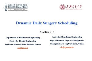 Dynamic Daily Surgery Scheduling Xiaolan XIE Department of