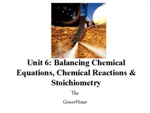 Chemical rxns/balancing equ./stoichiometry