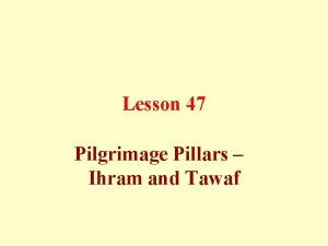 Lesson 47 Pilgrimage Pillars Ihram and Tawaf There