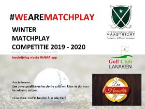 WEAREMATCHPLAY WINTER MATCHPLAY COMPETITIE 2019 2020 Periode 1