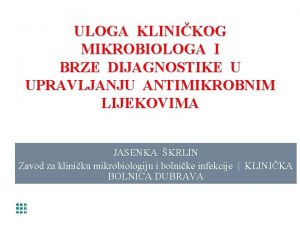 ULOGA KLINIKOG MIKROBIOLOGA I BRZE DIJAGNOSTIKE U UPRAVLJANJU