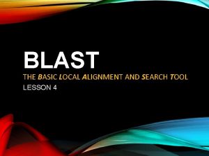 BLAST THE BASIC LOCAL ALIGNMENT AND SEARCH TOOL