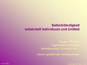 Selbststndigkeit entwickelt Individuum und Umfeld Neugier Offenheit Eigeninitiative