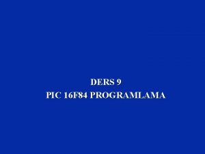 DERS 9 PIC 16 F 84 PROGRAMLAMA ERK