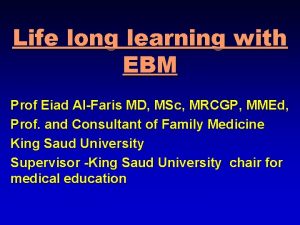 Life long learning with EBM Prof Eiad AlFaris