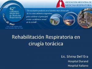 Rehabilitacin Respiratoria en ciruga torcica Lic Silvina DellEra