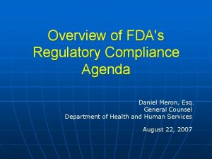 Overview of FDAs Regulatory Compliance Agenda Daniel Meron