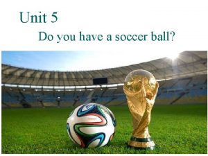 Unit 5 Do you have a soccer ball