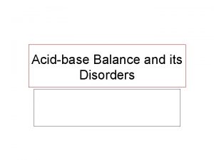 Acidbase Balance and its Disorders For optimal functioning