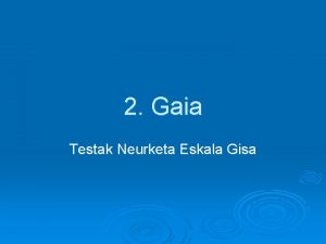 2 Gaia Testak Neurketa Eskala Gisa 2 Gaia