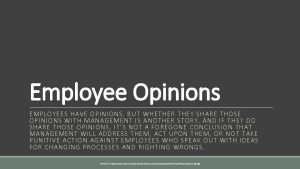 Employee Opinions EMPLOYEES HAVE OPINIONS BUT WHETHER THEY