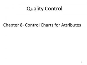 Quality Control Chapter 8 Control Charts for Attributes