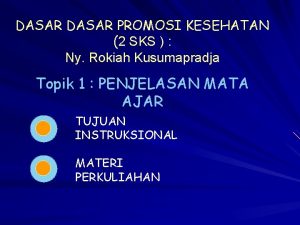 DASAR PROMOSI KESEHATAN 2 SKS Ny Rokiah Kusumapradja