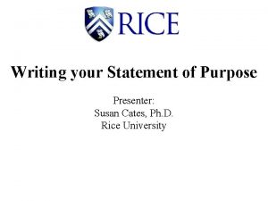 Writing your Statement of Purpose Presenter Susan Cates