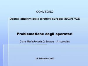 CONVEGNO Decreti attuativi della direttiva europea 200317CE Problematiche