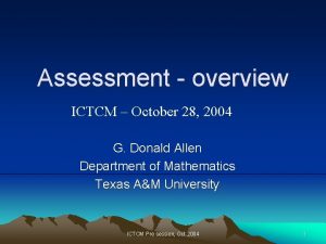 Assessment overview ICTCM October 28 2004 G Donald