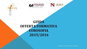 GUIDA OFFERTA FORMATIVA EUROSOFIA 20152016 EUROSOFIA OFFERTA FORMATIVA