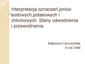 Interpretacja oznacze jonw sodowych potasowych i chlorkowych Stany