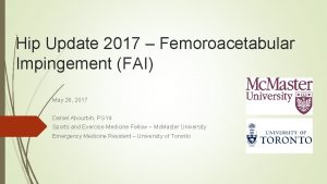 Hip Update 2017 Femoroacetabular Impingement FAI May 26