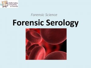 Forensic Science Forensic Serology Composition of Blood Blood