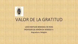 VALOR DE LA GRATITUD LICEO MATILDE BRANDAU DE