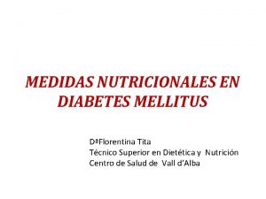 MEDIDAS NUTRICIONALES EN DIABETES MELLITUS DFlorentina Tita Tcnico