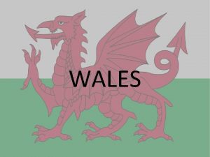 WALES Geography Is a generally mountainous country which