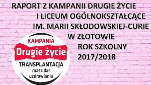 RAPORT Z KAMPANII DRUGIE YCIE I LICEUM OGLNOKSZTACCE