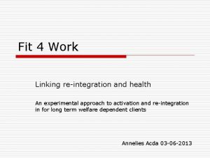 Fit 4 Work Linking reintegration and health An