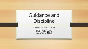 Guidance and Discipline Amanda Garcia MAc OM Tanya