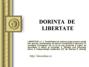 DORINA DE LIBERTATE LIBERTTE s f 1 Posibilitatea