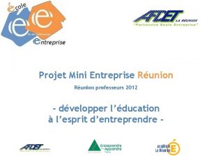 Projet Mini Entreprise Runion professeurs 2012 dvelopper lducation