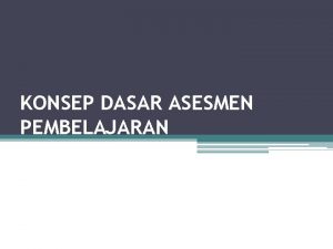 KONSEP DASAR ASESMEN PEMBELAJARAN Pengertian Pengukuran Penilaian dan