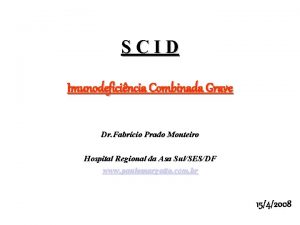 SCID Imunodeficincia Combinada Grave Dr Fabrcio Prado Monteiro