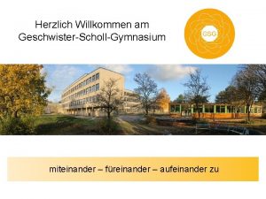 Herzlich Willkommen am GeschwisterSchollGymnasium miteinander freinander aufeinander zu