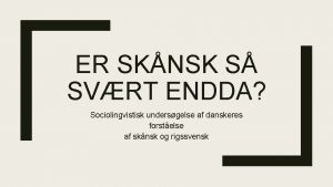 ER SKNSK S SVRT ENDDA Sociolingvistisk undersgelse af