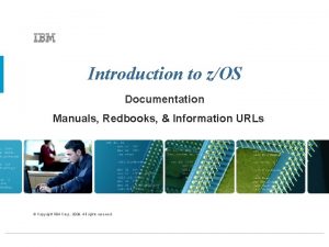 Introduction to zOS Documentation Manuals Redbooks Information URLs