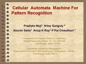 Cellular Automata Machine For Pattern Recognition Pradipta Maji