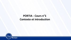 PORTIA Cours n 1 Contexte et introduction PORTIA